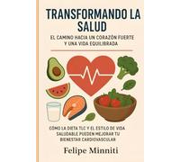 Transformando la salud: el camino hacia un corazón fuerte y una vida equilibrada: Cómo la dieta TLC y el estilo de vida saludable pueden mejorar tu bienestar cardiovascular