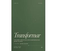 Transformar: Como mudar a cultura de uma escola ou organização para que aprender vire prática. (Aprender é um Verbo)