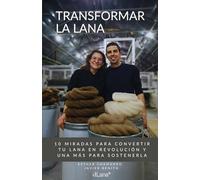 Transformar La Lana: 10 miradas para convertir tu lana en revolución y una más para sostenerla