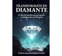 Transformate en Diamante: 21 días de desafío para hombres y mujeres que quieren prosperar y transformarse en Diamante