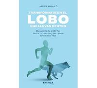 Transfórmate en el lobo que llevas dentro: Despierta tu instinto, nutre tu cuerpo y recupera una salud real
