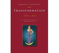 Transformation 2016 - 2026: & Spirituelle Irrtümer