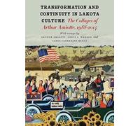 Transformation and Continuity in Lakota Culture: The Collages of Arthur Amiotte