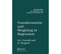 Transformation and Weighting in Regression (Chapman & Hall/CRC Monographs on Statistics and Applied Probability)