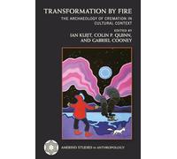 Transformation by Fire: The Archaeology of Cremation in Cultural Context (Amerind Studies in Archaeology)