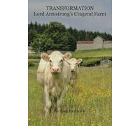 Transformation: Cragend Farm Northumberland: Lord William Armstrong's Vision of a Demonstration Centre at Cragend Farm on his Cragside Estate in Northumberland.