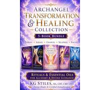 Transformation & Healing Collection 5-Book Bundle: Zadkiel • Azrael • Chamuel • Selaphiel • Raguel: Rituals & Essential Oils for Alchemy & Divine Guidance (The Archangels Rituals Series)