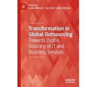 Transformation in Global Outsourcing: Towards Digital Sourcing of IT and Business Services (Technology, Work and Globalization)