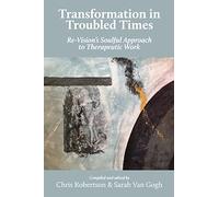 Transformation in Troubled Times: Re-Vision's Soulful Approach to Therapeutic Work