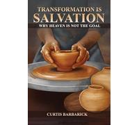 Transformation IS Salvation: Why Heaven Is Not The Goal