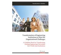 Transformation of Engineering Institutions to Meet the Organizational Challenges: A Guideline Book for Transforming Existing Engineering Universities Into World-class Institutions