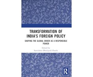 Transformation of India's Foreign Policy: Shaping the Global Order as a Responsible Power