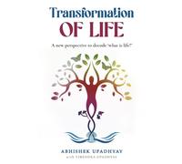 Transformation of Life: A new perspective to decode 'what is life?'