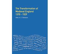 Transformation of Medieval England 1370-1529, The (Foundations of Modern Britain)
