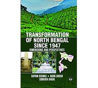 Transformation of North Bengal Since 1947: Dimensions and Perspectives