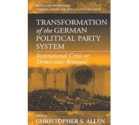 Transformation of the German Political Party System: Institutional Crisis or Democratic Renewal: 2 (Policies and Institutions: Germany, Europe, and Transatlantic Relations, 2)