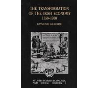 Transformation of the Irish Economy, 1550-1700: No. 6. (Studies in Irish Economic and Social History)