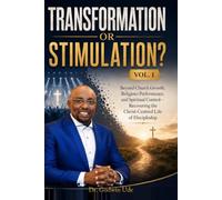 TRANSFORMATION OR STIMULATION? Vol. 1: Beyond Church Growth, Religious Performance, and Spiritual Control-Recovering the Christ-Centred Life of Discipleship (Transformation Series)