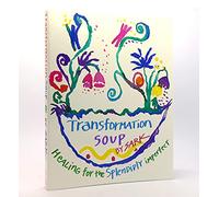 Transformation Soup: Healing the Splendidly Imperfect