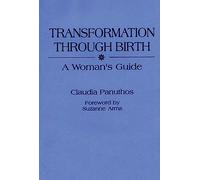 Transformation Through Birth: A Woman's Guide
