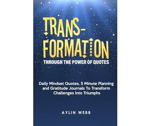 Transformation Through the Power of Quotes: Daily Mindset Quotes, 5 Minute Planning and Gratitude Journals to Transform Challenges into Triumphs