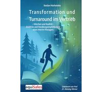 Transformation und Turnaround im Vertrieb: Märchen und Realität - Einblicke und Handlungs-empfehlungen eines Interim Managers