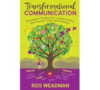 Transformational Communication: The leader's handbook for communicating with purpose, power and presence