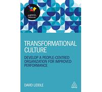 Transformational Culture: Develop a People-Centred Organization for Improved Performance