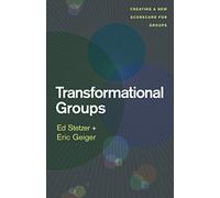 Transformational Groups: Creating a New Scorecard for Groups