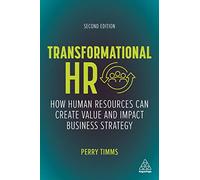 Transformational HR: How Human Resources Can Create Value and Impact Business Strategy