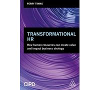 Transformational HR: How Human Resources Can Create Value and Impact Business Strategy