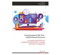Transformational HR: Web - Enabled Human Resources: Leveraging Digital Platforms to Redefine Human Resource Strategies and Employee Engagement