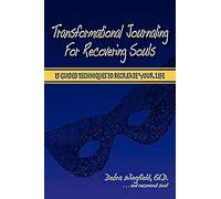 Transformational Journaling for Recovering Souls: 15 Guided Techniques to Recreate Your Life