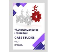 Transformational Leadership Case Studies: Lessons from real world case-studies