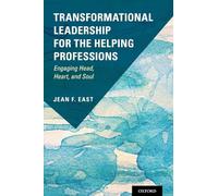Transformational Leadership for the Helping Professions: Engaging Head, Heart, and Soul