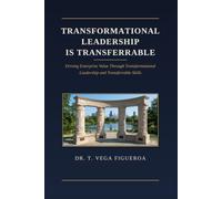 Transformational LEADERSHIP IS Transferrable: Driving Enterprise Value Through Transformational Leadership and Transferrable Skills (Leadership Today)