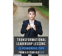 Transformational Leadership Lessons: 13 Powerful Tips from a 9-year-old CEO