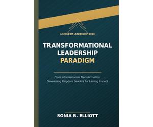 TRANSFORMATIONAL LEADERSHIP PARADIGM: Leading Through Identity, Alignment, and Kingdom Purpose