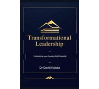 TRANSFORMATIONAL LEADERSHIP: Unleashing your Leadership Potential