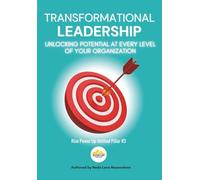 Transformational Leadership: Unlocking Potential at Every Level of Your Organization (Rise Up For You: Rise Power Up Method)