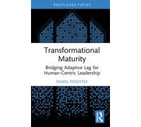 Transformational Maturity : Bridging Adaptive Lag for Human-Centric Leadership
