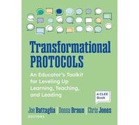 Transformational Protocols: An Educator's Toolkit for Leveling Up Learning, Teaching, and Leading