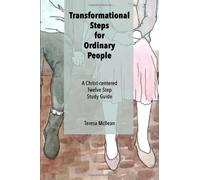 Transformational Steps for Ordinary People: A Christ-Centered Twelve Step Study Guide