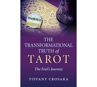 Transformational Truth of Tarot, The: The Fool's Journey