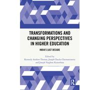 Transformations and Changing Perspectives in Higher Education : India's Last Decade