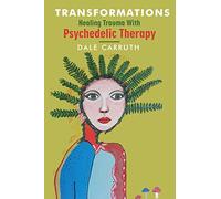 Transformations - Healing Trauma with Psychedelic Therapy