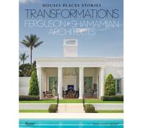 Transformations: Houses, Places, Stories : Ferguson & Shamamian Architects
