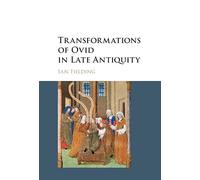 Transformations of Ovid in Late Antiquity