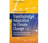 Transformative Adaptation to Climate Change : From Policies and International Agreements to Practical Action