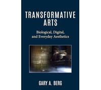 Transformative Arts: Biological, Digital, and Everyday Aesthetics